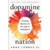 Dopamine Nation Finding Balance in the Age of Indulgence by Anna Lembke